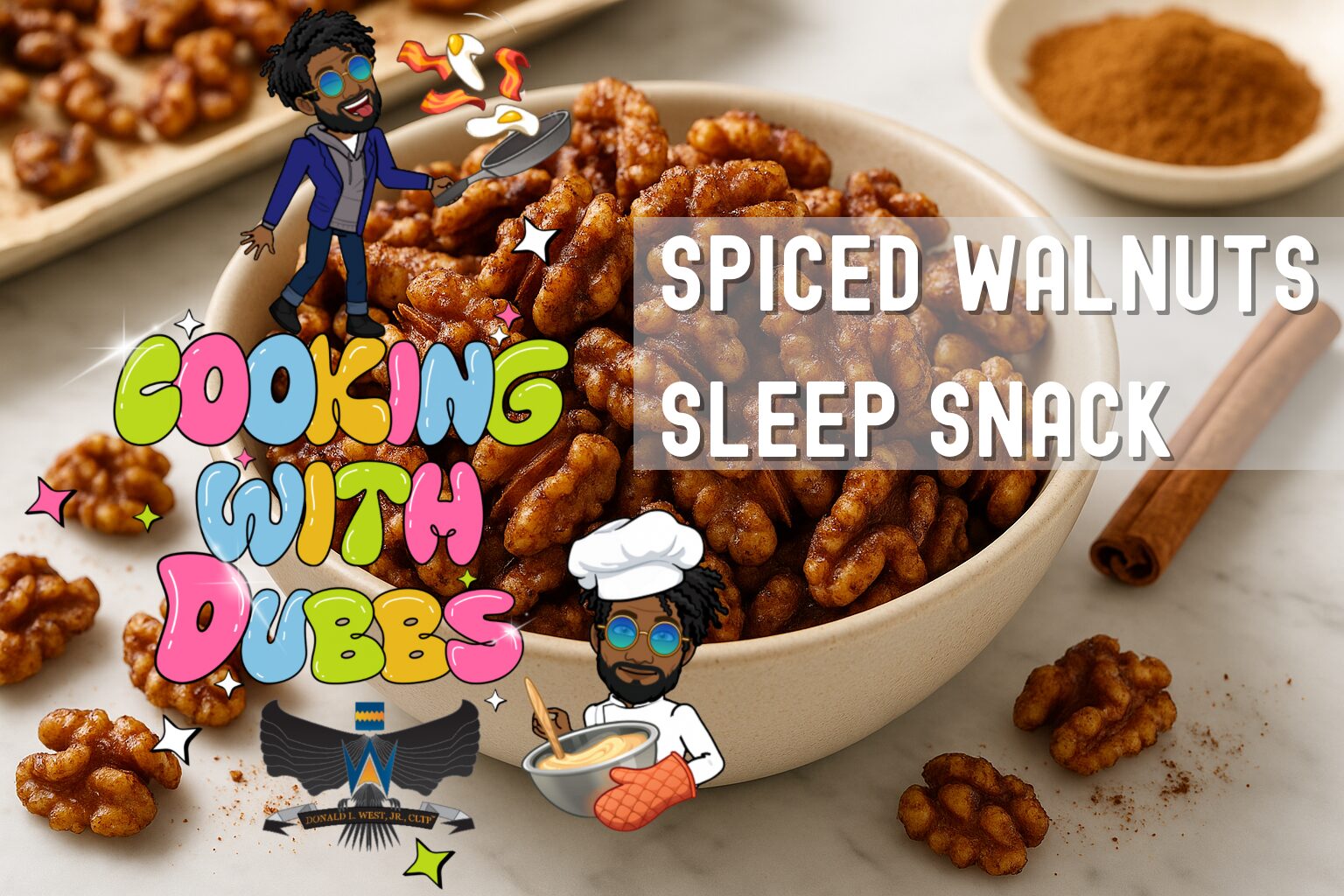 A vibrant, Pinterest-style promotional image for “Cooking with Dubbs” featuring a bowl of spiced roasted walnuts on a marble countertop. The walnuts are golden-brown and dusted with visible spices like cinnamon. Overlaid on the image are playful, colorful graphics: the “Cooking with Dubbs” logo in bubble letters, a cartoon chef character stirring batter with a mixing bowl and wearing an oven mitt, another cartoon of the same character flipping eggs in a skillet, and a stylized eagle logo reading “Donald L. West, Jr., CLTP.” A translucent text box on the right reads “Spiced Walnuts Sleep Snack” in bold white letters. The aesthetic is cheerful, flavorful, and branded for wellness and fun.